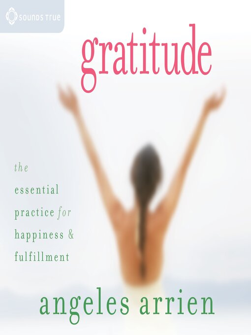 Title details for Gratitude by Angeles Arrien, PhD - Available